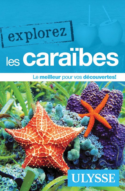 Le guide de voyage Explorez les Caraïbes aux éditions Ulysse